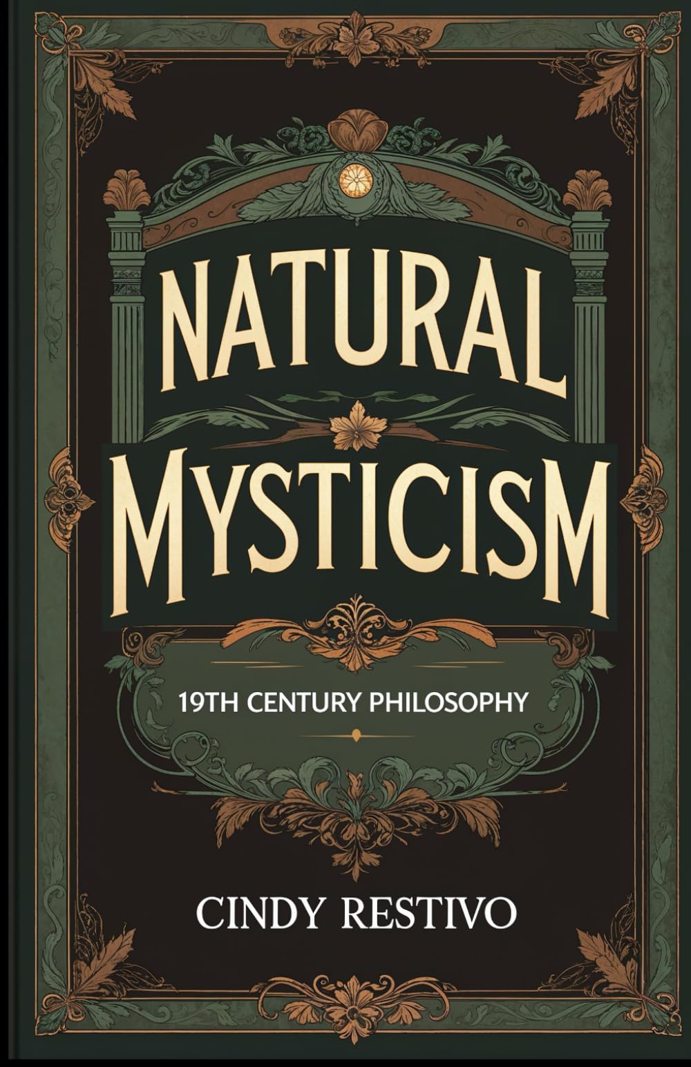 Natural Mysticism: Explore Nature's Mystical Connection to Humanity: A Philosophical Journey of Intuition, Sensory Experience, and the Quest for Meaning in Modern Civilization.