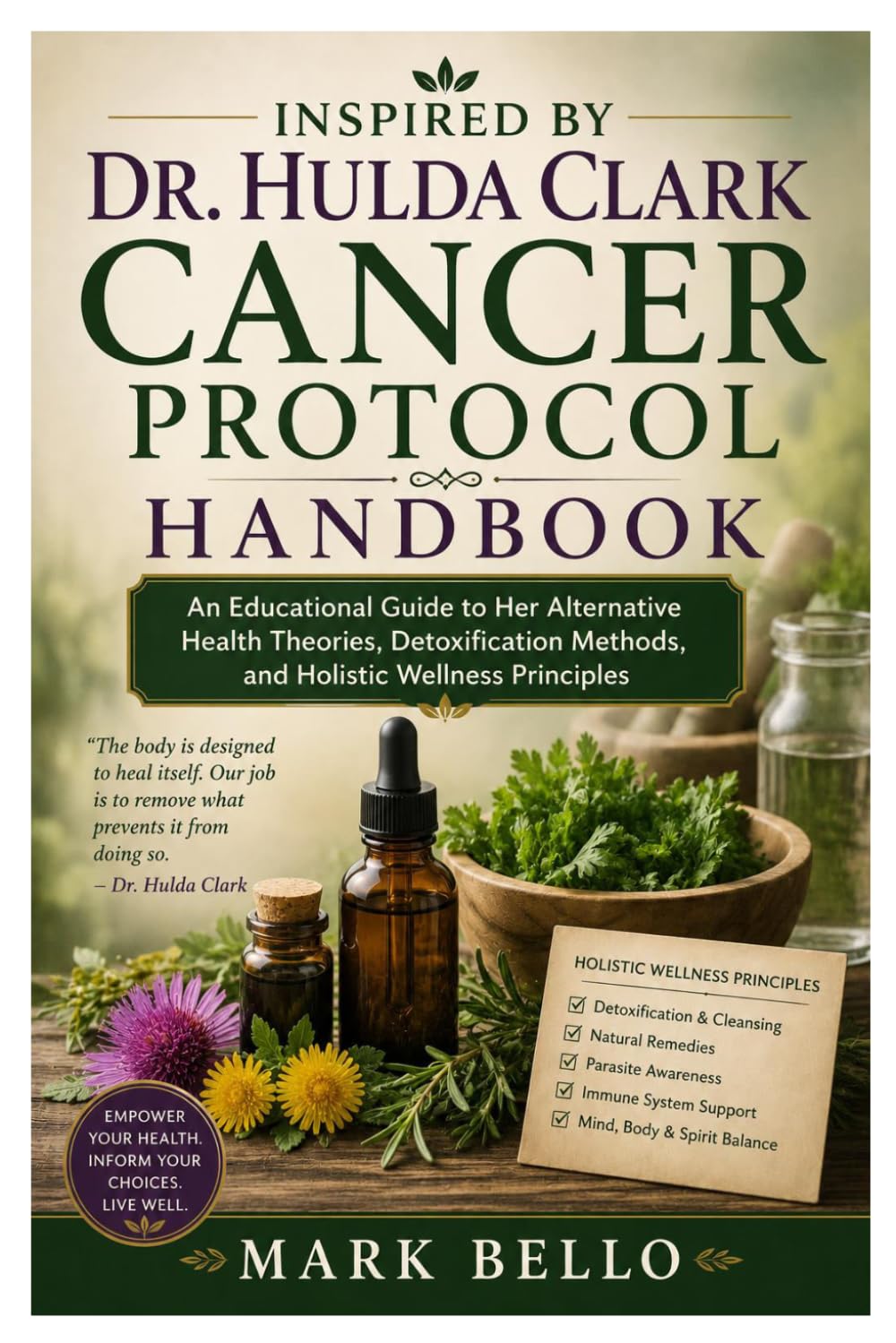 Inspired By Dr. Hulda Clark Cancer Protocol Handbook: An Educational Guide to Her Alternative Health Theories, Detoxification Methods, and Holistic Wellness Principles
