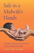 Safe in a Midwife’s Hands: Birthing Traditions from Africa to the American South