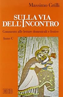 Sulla via dell'incontro. Commento alle letture domenicali e festive. Anno C