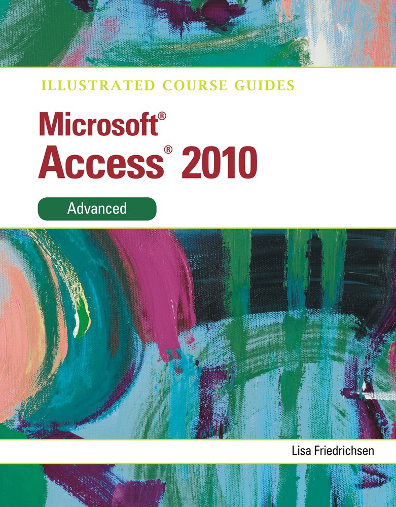 Buy ILLUSTRATED COURSE GUIDE MICROSOFT ACCESS ACCESS 2010 ADVANCED: Microsoft Access 2010 Advanced (Illustrated Course Guides) — BookShops.in