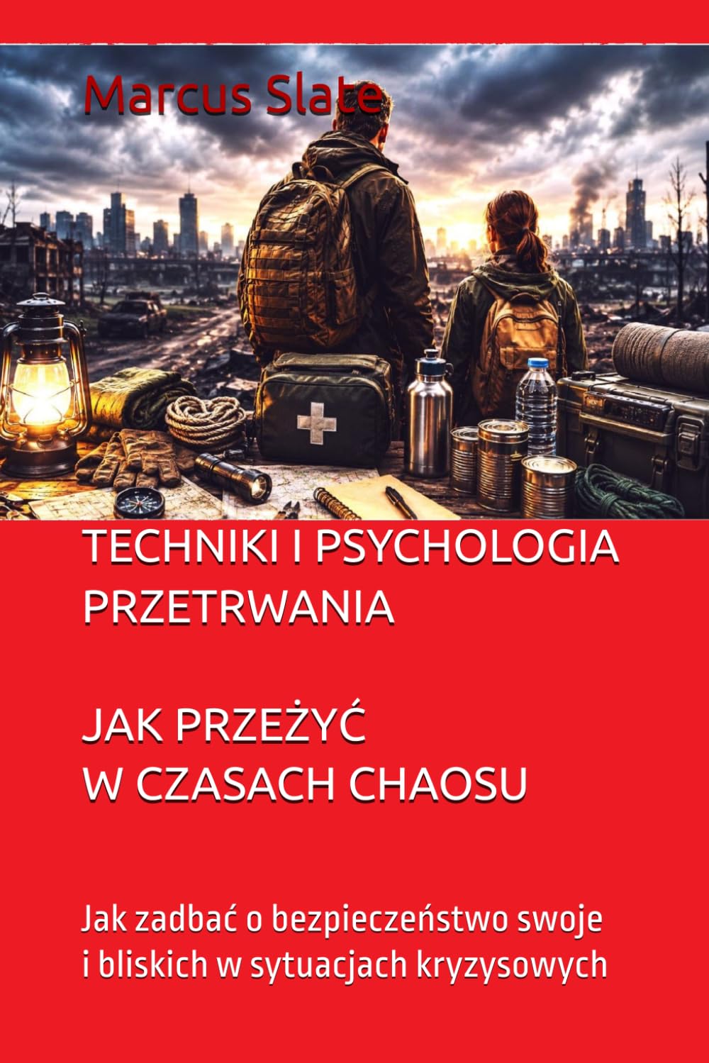 TECHNIKI I PSYCHOLOGIA PRZETRWANIA JAK PRZEŻYĆ W CZASACH CHAOSU: Jak zadbać o bezpieczeństwo swoje i bliskich w sytuacjach kryzysowych (Seria Polski)