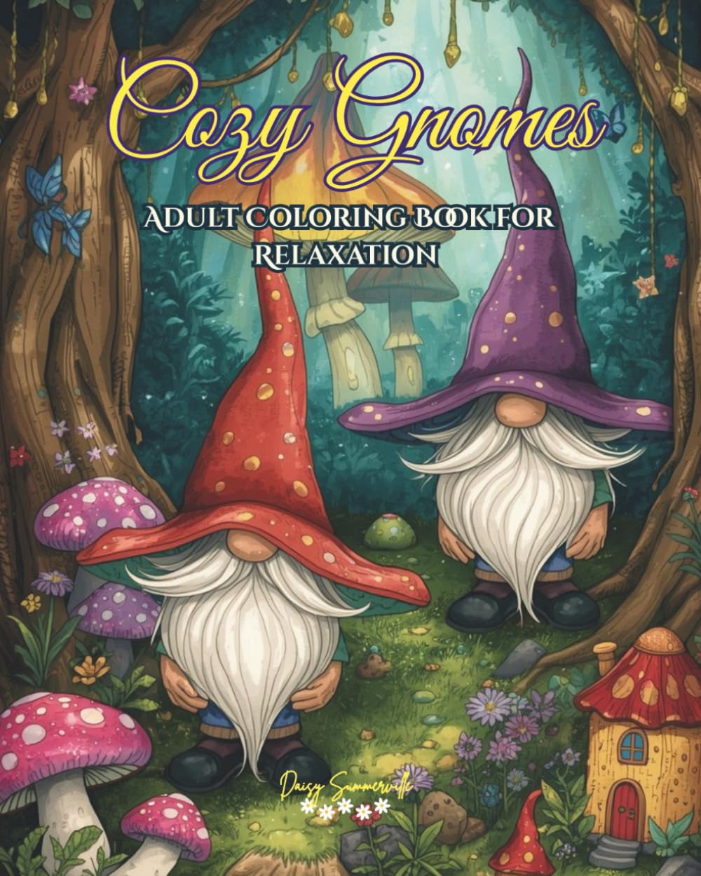 Cozy Gnomes Adult Coloring Book for Relaxation: A Whimsical Adult Coloring Book of Cozy Gnomes, Magical Forest Scenes, and Intricate Designs for Relaxation and Stress Relief