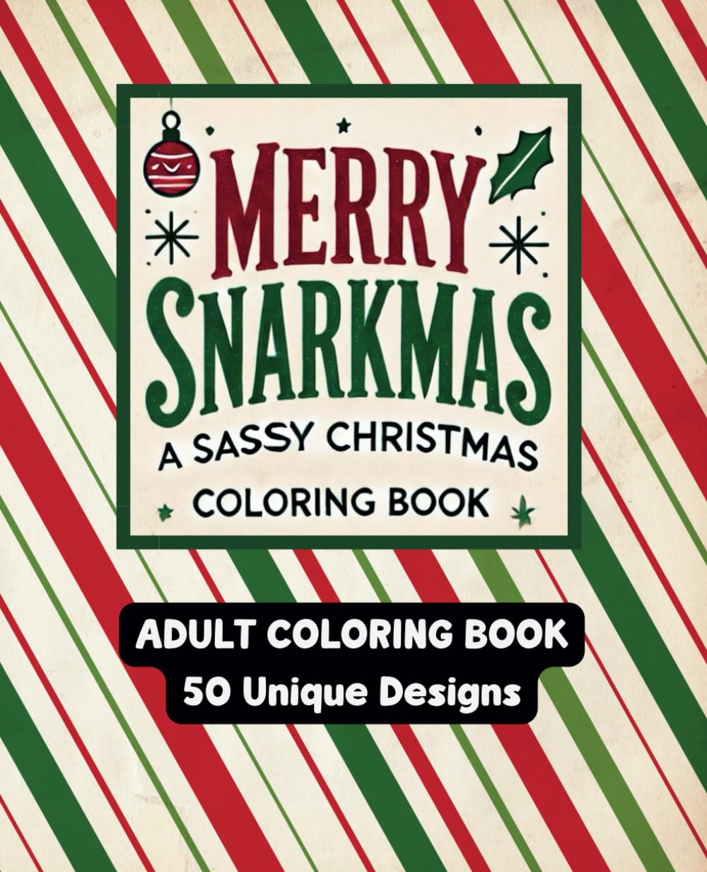 Merry Snarkmas: A Sassy Christmas Coloring Book: 50 Unique Designs to Bring Holiday Cheer (and a Little Sass)!