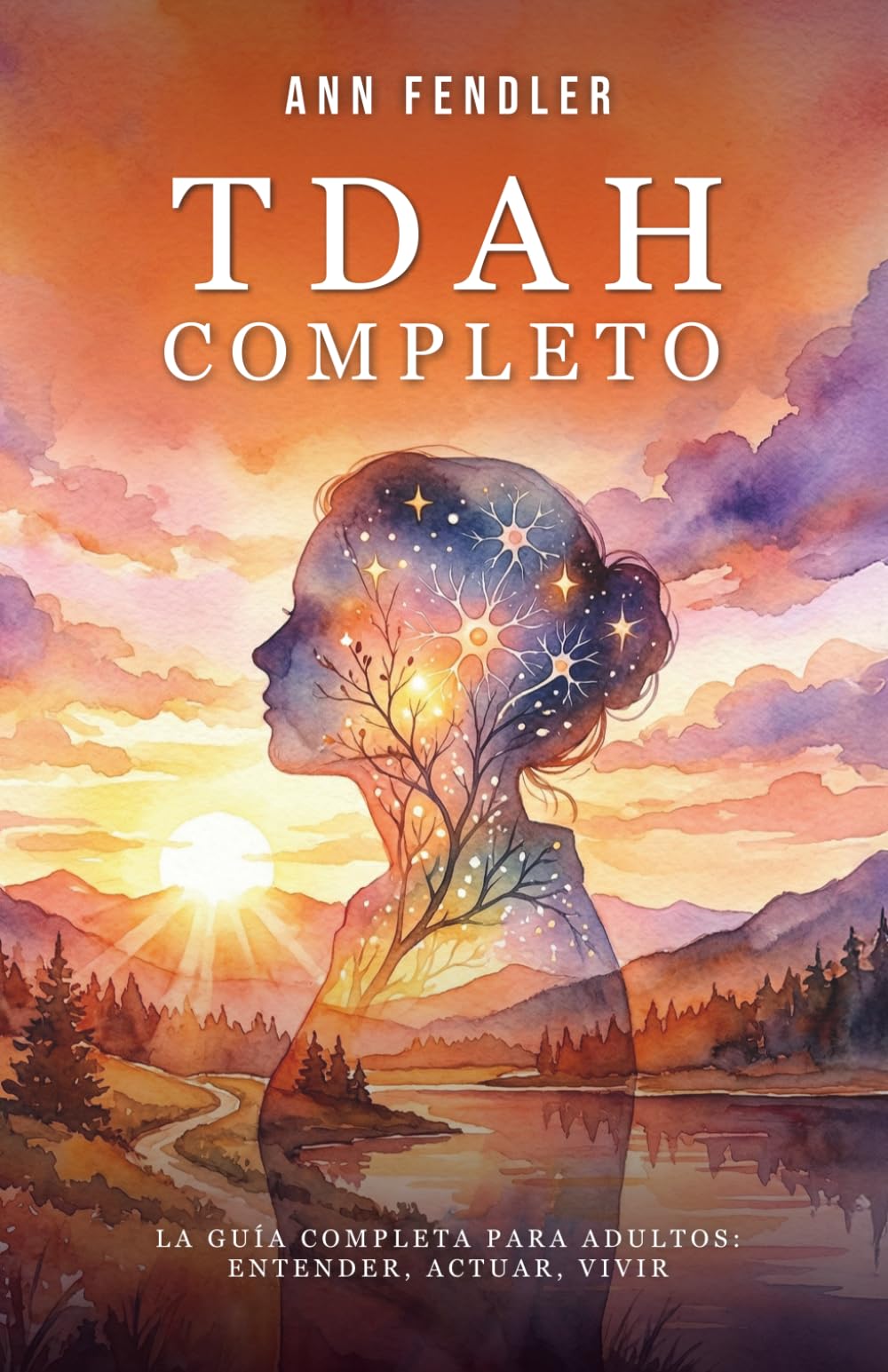 TDAH Completo: La guía completa para adultos - Entender, Actuar, Vivir