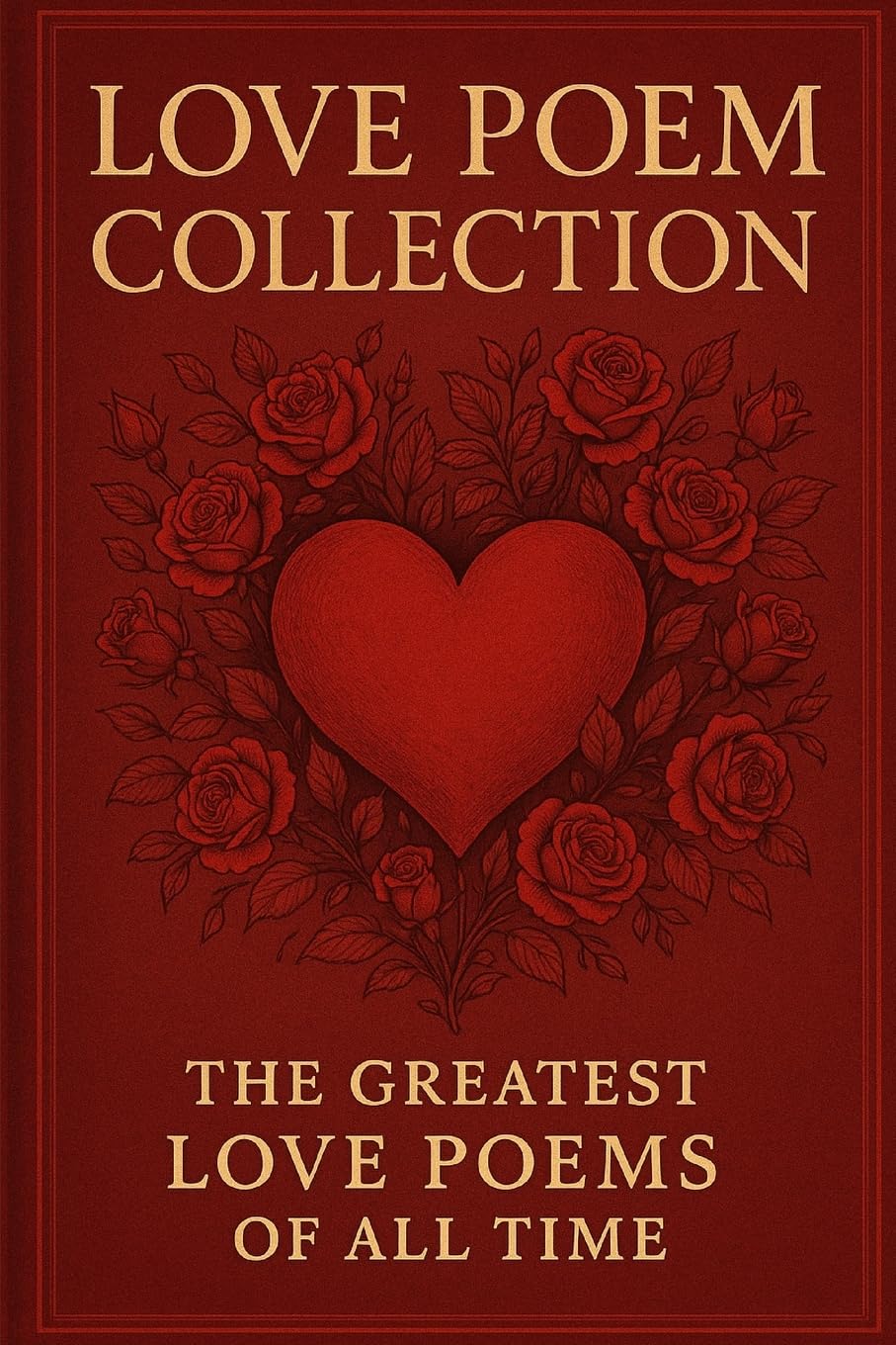 Love Poem Collection: The Greatest Love Poems of All Time
