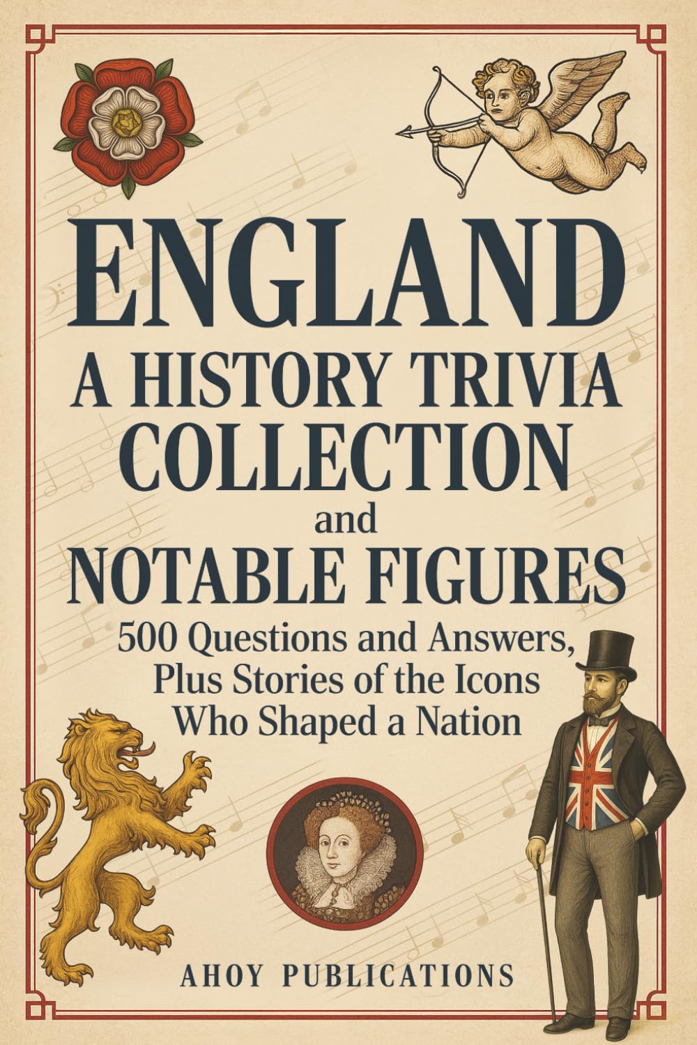 England: A History Trivia Collection and Notable Figures – 500 Questions and Answers, Plus Stories of the Icons Who Shaped a Nation (Bringing History to Life)