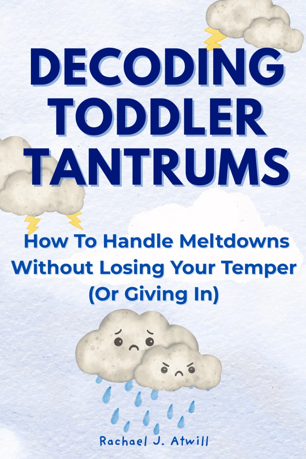 Decoding Toddler Tantrums: How to Handle Meltdowns Without Losing Your Temper (Or Giving In)