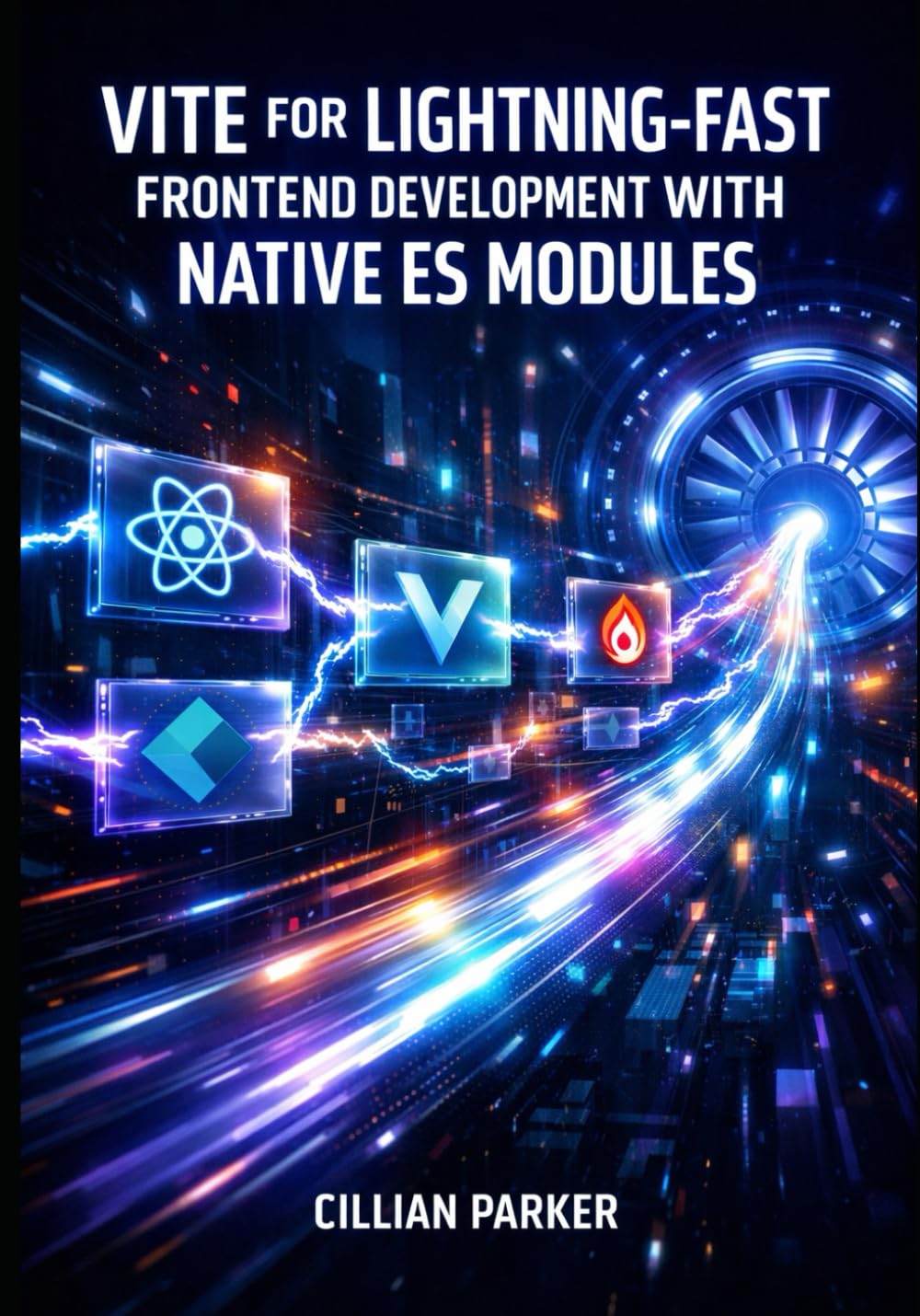 VITE FOR LIGHTNING-FAST FRONTEND DEVELOPMENT WITH NATIVE ES MODULES: Build React, Vue, and Svelte Apps with Instant HMR, Rollup Bundling, and Zero Config Plugin Architecture