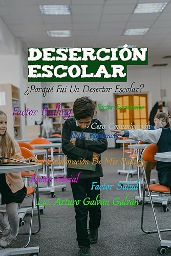 DESERCIÓN ESCOLAR: ¿Porqué Fui Un Desertor Escolar?