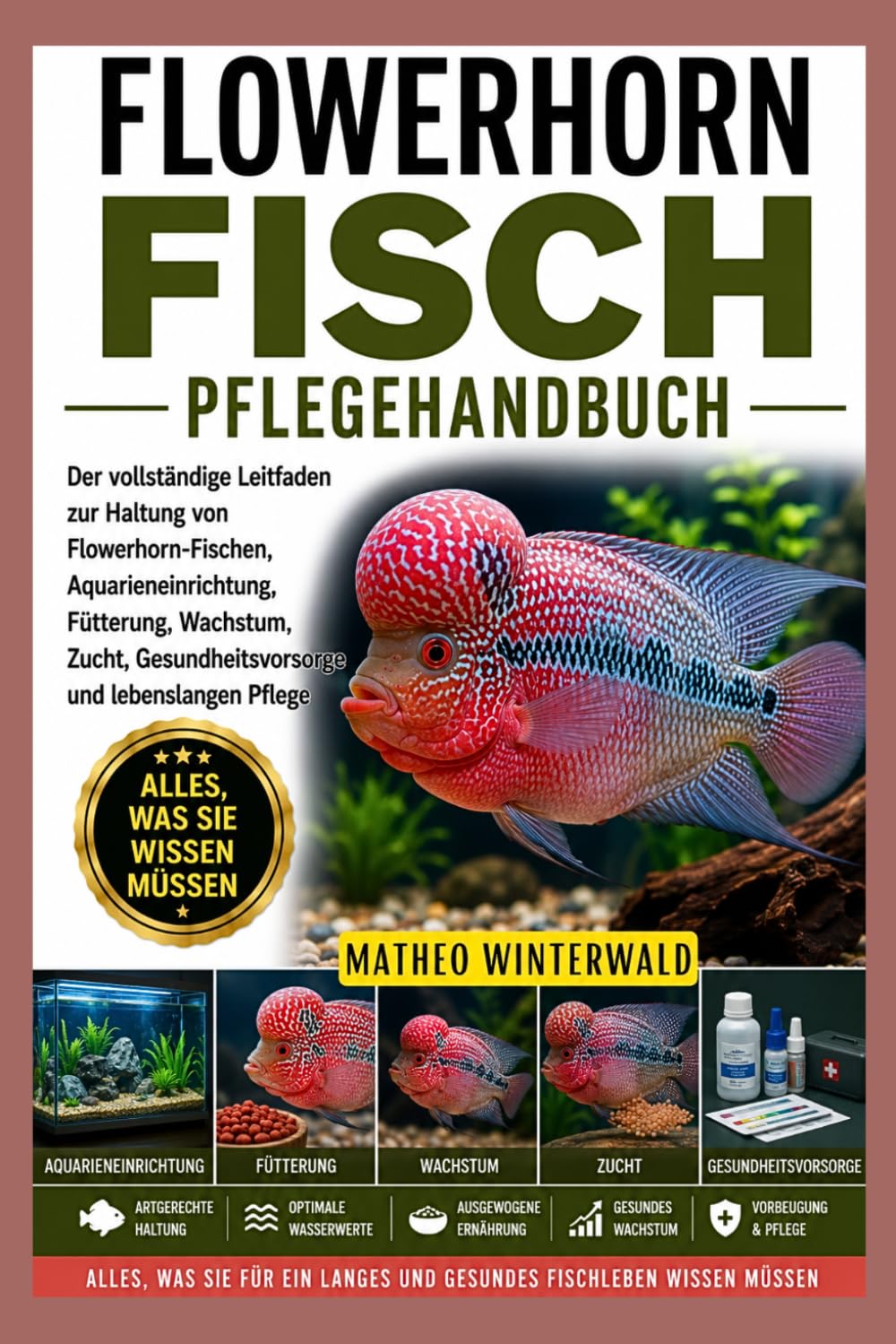 FLOWERHORN-FISCH PFLEGEHANDBUCH: Der vollständige Leitfaden zur Haltung von Flowerhorn-Fischen, Aquarieneinrichtung, Fütterung, Wachstum, Zucht, ... und lebenslangen Pflege (German Edition)