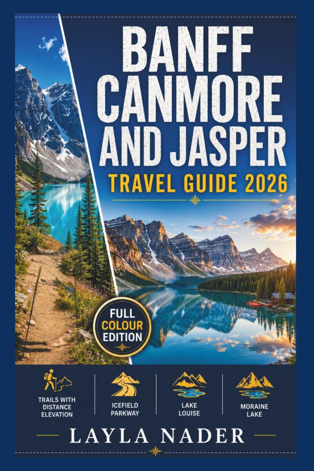 Banff Canmore and Jasper Travel Guide 2026: Complete Canadian Rockies Companion, Trails with Distance & Elevation. Icefields Parkway, Lake Louise, Moriane Lake, Wildlife & Dark Skies