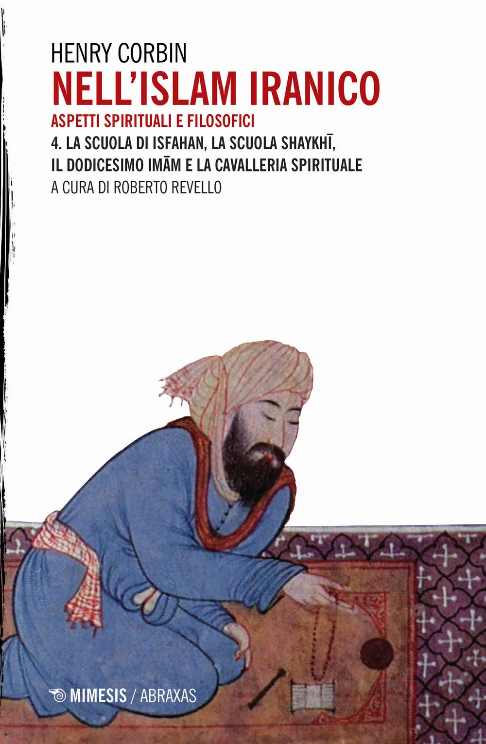Nell'Islam iranico. Aspetti spirituali e filosofici. La scuola di Isfahan, la scuola Shykhi, il dodicesimo Imam e la cavalleria spirituale (Vol. 4)