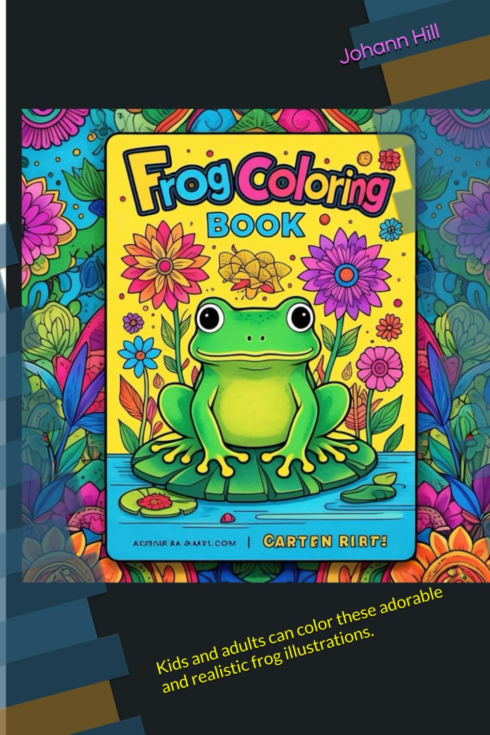 "Frog Coloring Book | A Calm and Enjoyable Experience for People of All Ages": Kids and adults can color these adorable and realistic frog