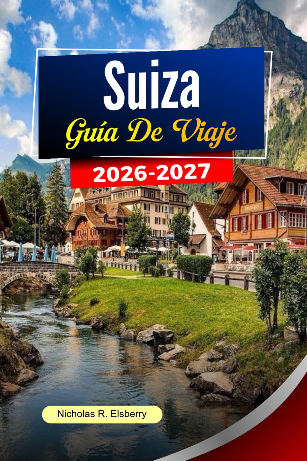 SUIZA Guía de viaje 2026-2027: Paisajes alpinos, viajes panorámicos en tren, ciudades encantadoras y planificación inteligente de viajes