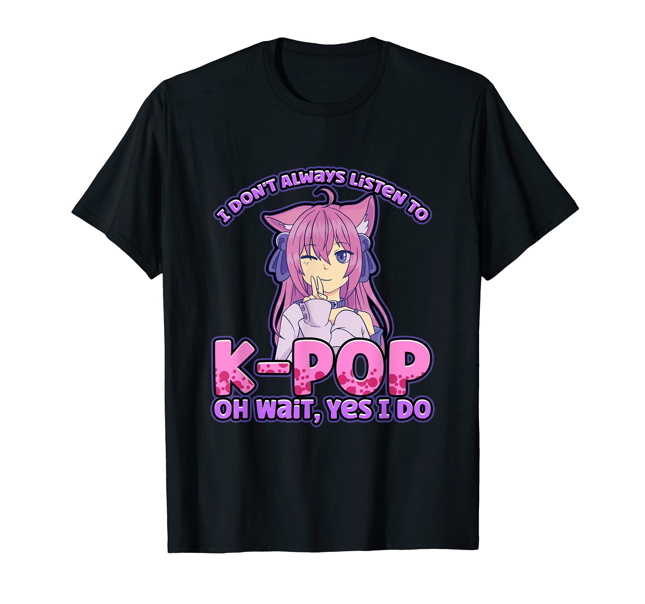 Anime Clothing Ladies Men ChildrenI Don't Always Listen To K-Pop Oh Wait, Yes I Do Anime Manga T-Shirt