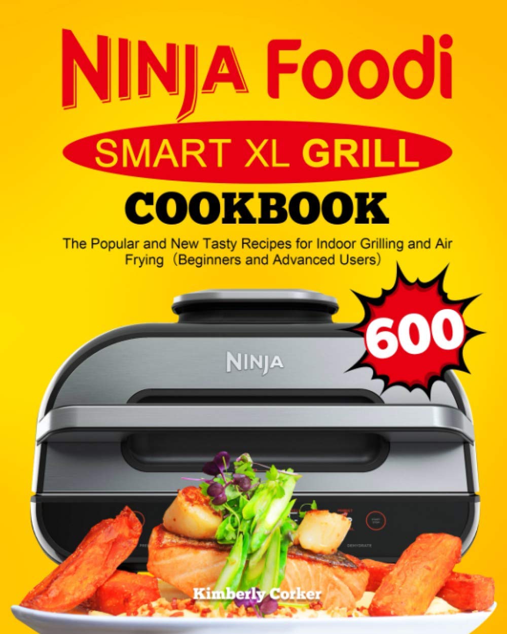 Ninja Foodi Smart XL Grill Cookbook: The Popular and New Tasty Recipes for Indoor Grilling and Air Frying（Beginners and Advanced Users）