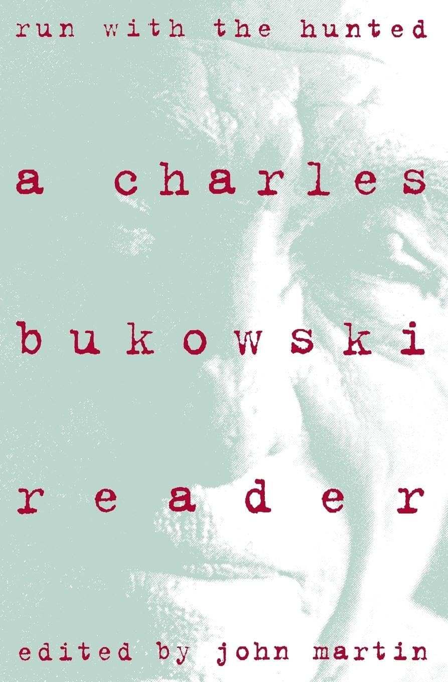 Run With the Hunted: A Charles Bukowski Reader