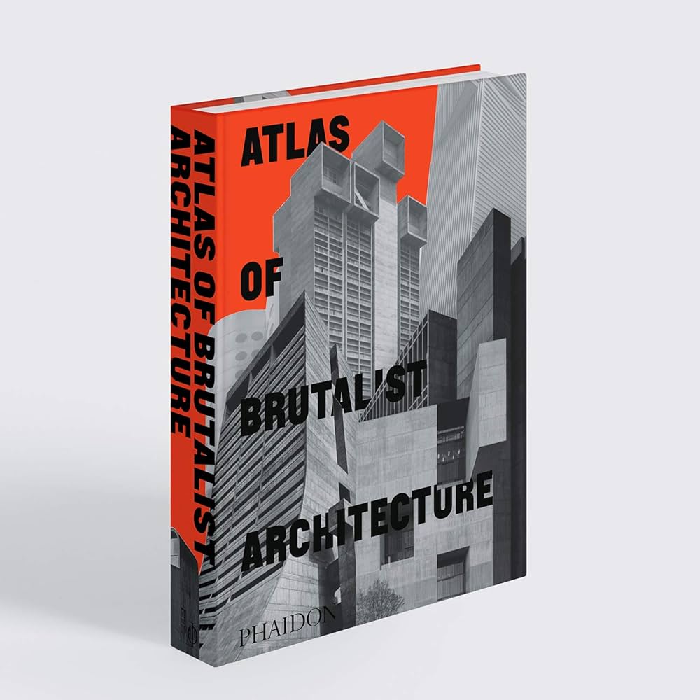 Atlas of Brutalist Architecture: Classic format: Editors, Phaidon
