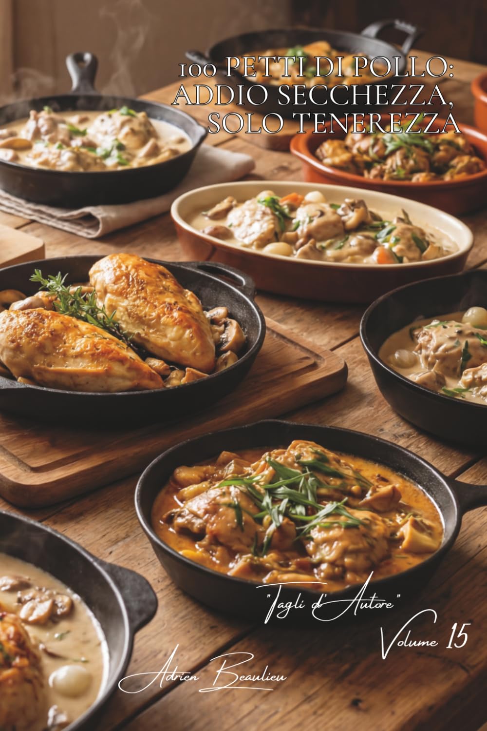 100 Petti di Pollo: Addio secchezza, solo tenerezza: Tecniche infallibili per una carne bianca succosa e ricca di sapore. (SERIE POLLO (35 Volumi) – Sottoserie: "Tagli d'Autore" (10 Volumi))