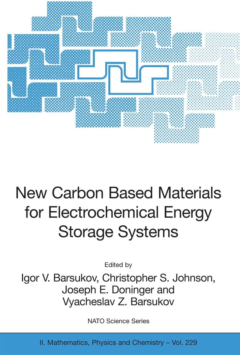 New Carbon Based Materials for Electrochemical Energy Storage Systems: Batteries, Supercapacitors and Fuel Cells (NATO Science Series II: Mathematics, Physics and Chemistry)