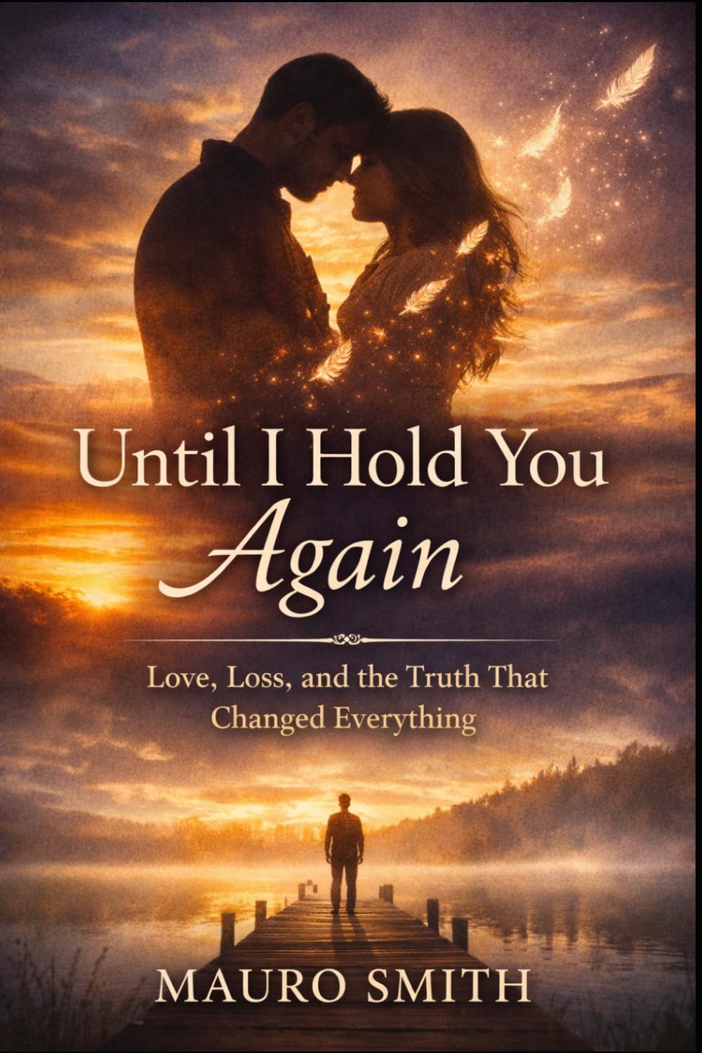 Until I Hold You Again: A Story of Love, Loss, and the Search for Truth