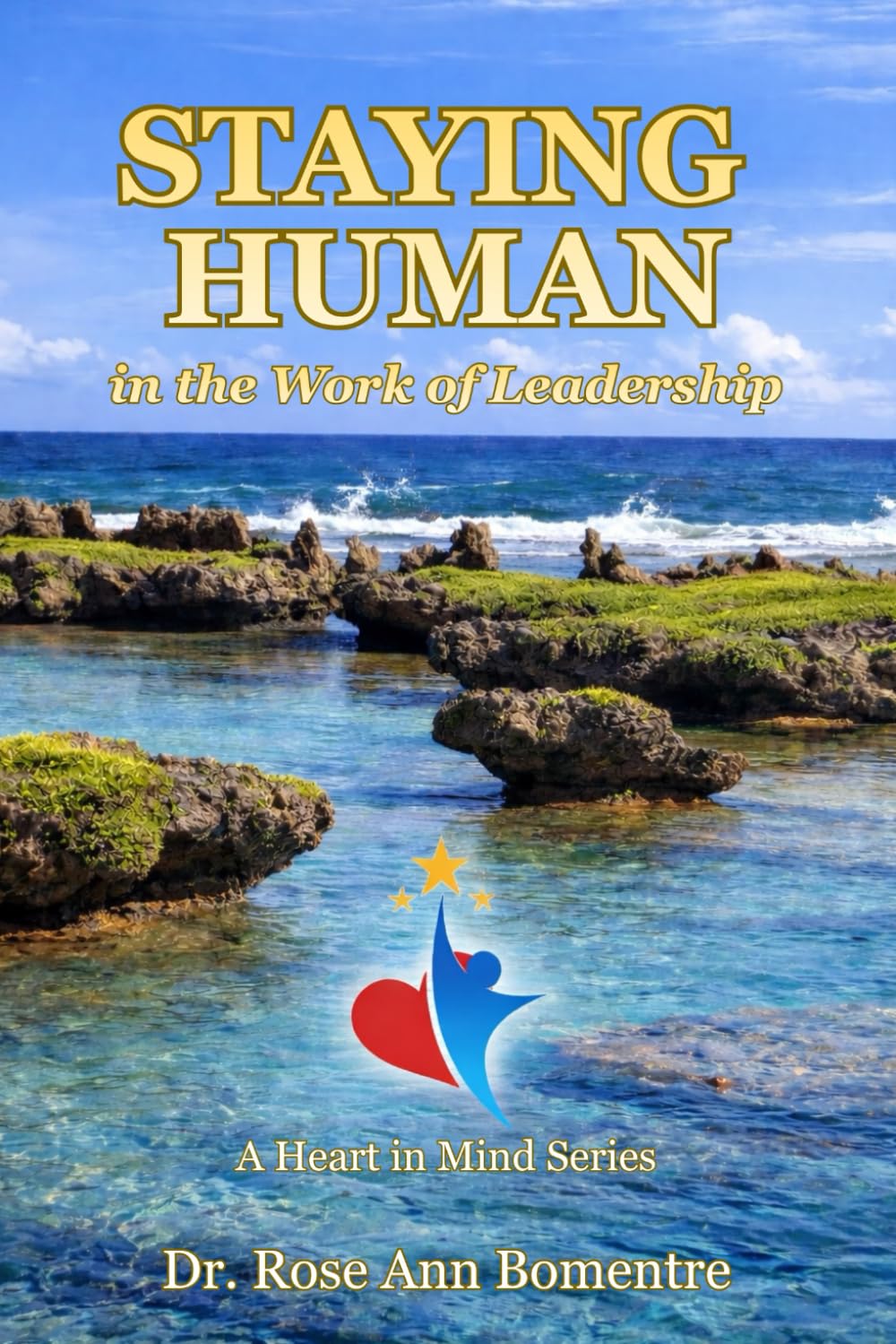 Staying Human in the Work of Leadership: A Heart In Mind Series