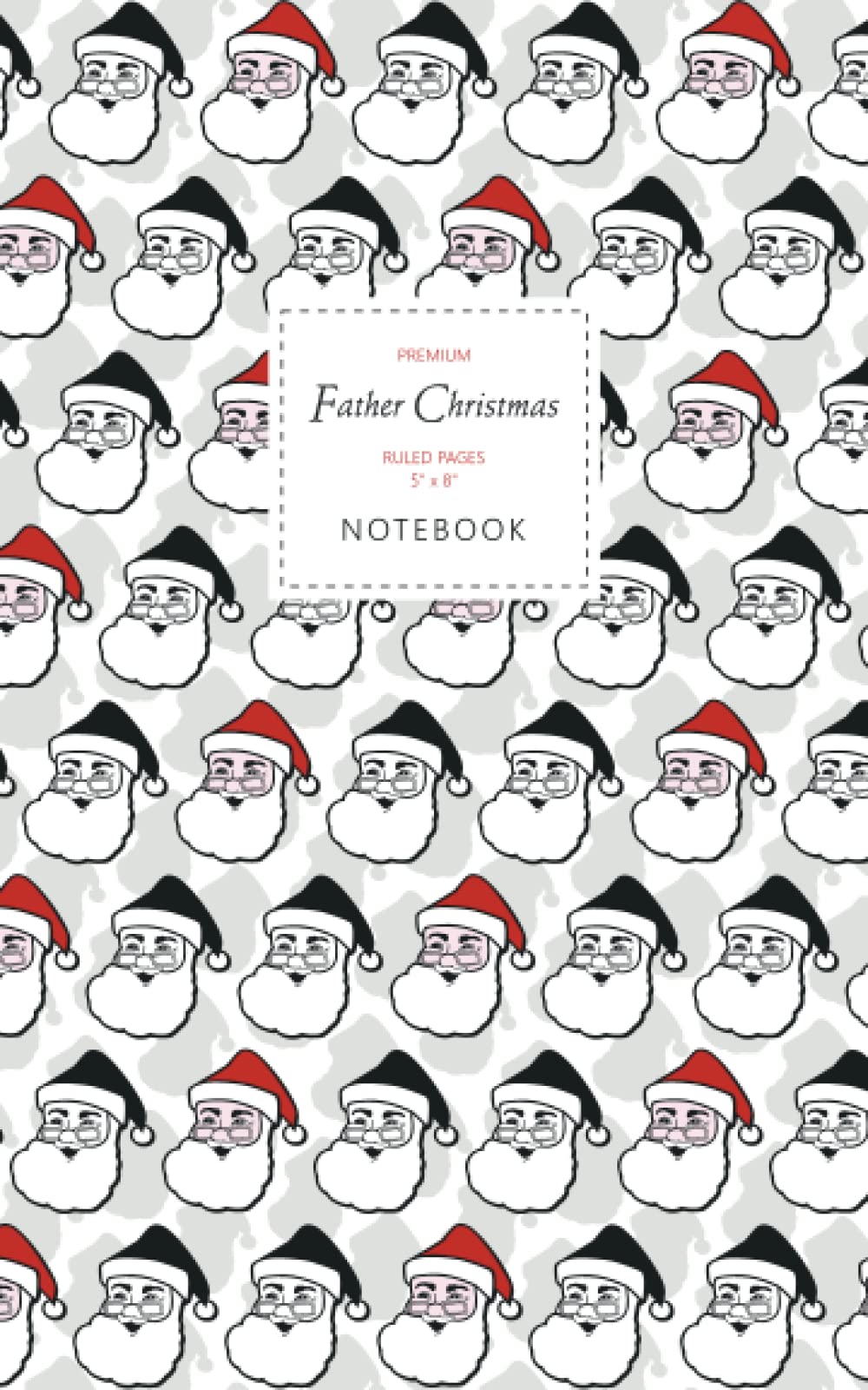 Father Christmas Notebook - Ruled Pages - 5x8 - Premium: (Grey Multi Edition) Fun notebook 96 ruled/lined pages (5x8 inches / 12.7x20.3cm / Junior Legal Pad/Nearly A5)