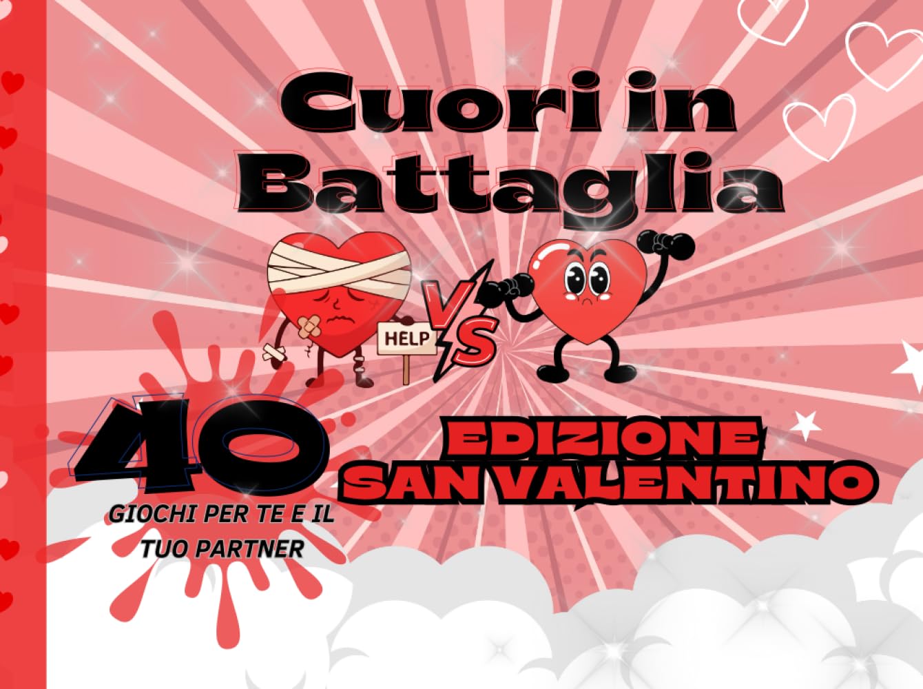 Cuori in Battaglia - Edizione San Valentino !: 40 Giochi per te e il tuo partner