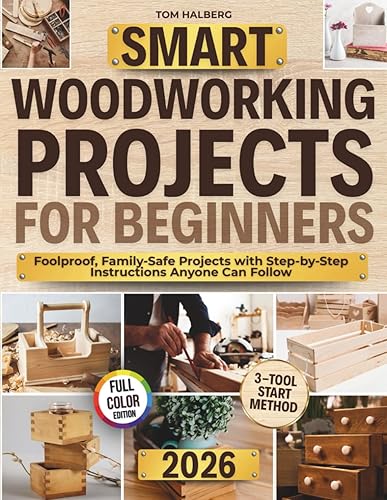 Smart Woodworking Projects for Beginners: Lots of Step-by-Step Home Projects