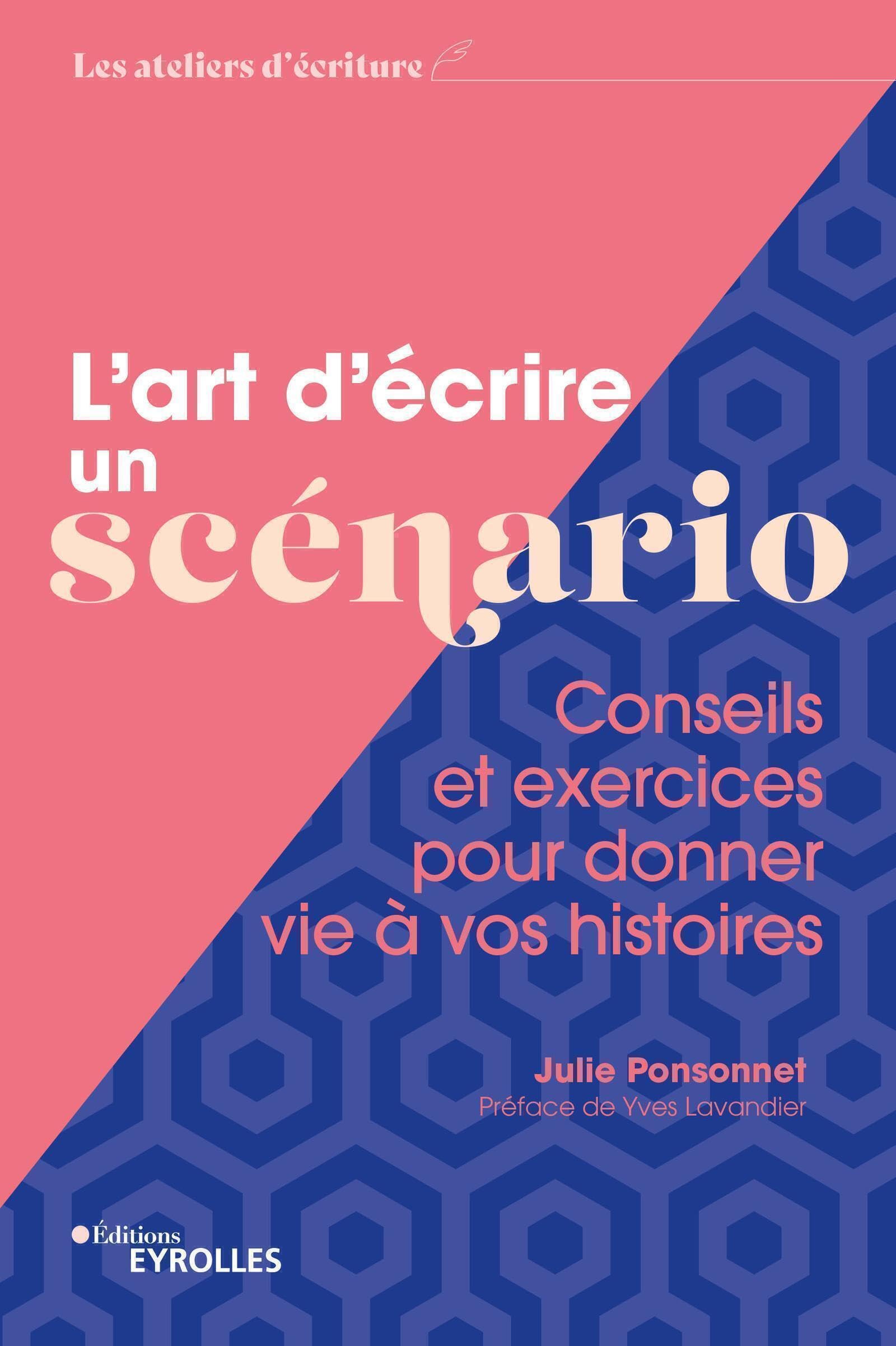 L'art d'écrire un scénario: Conseils et exercices pour donner vie à vos histoires