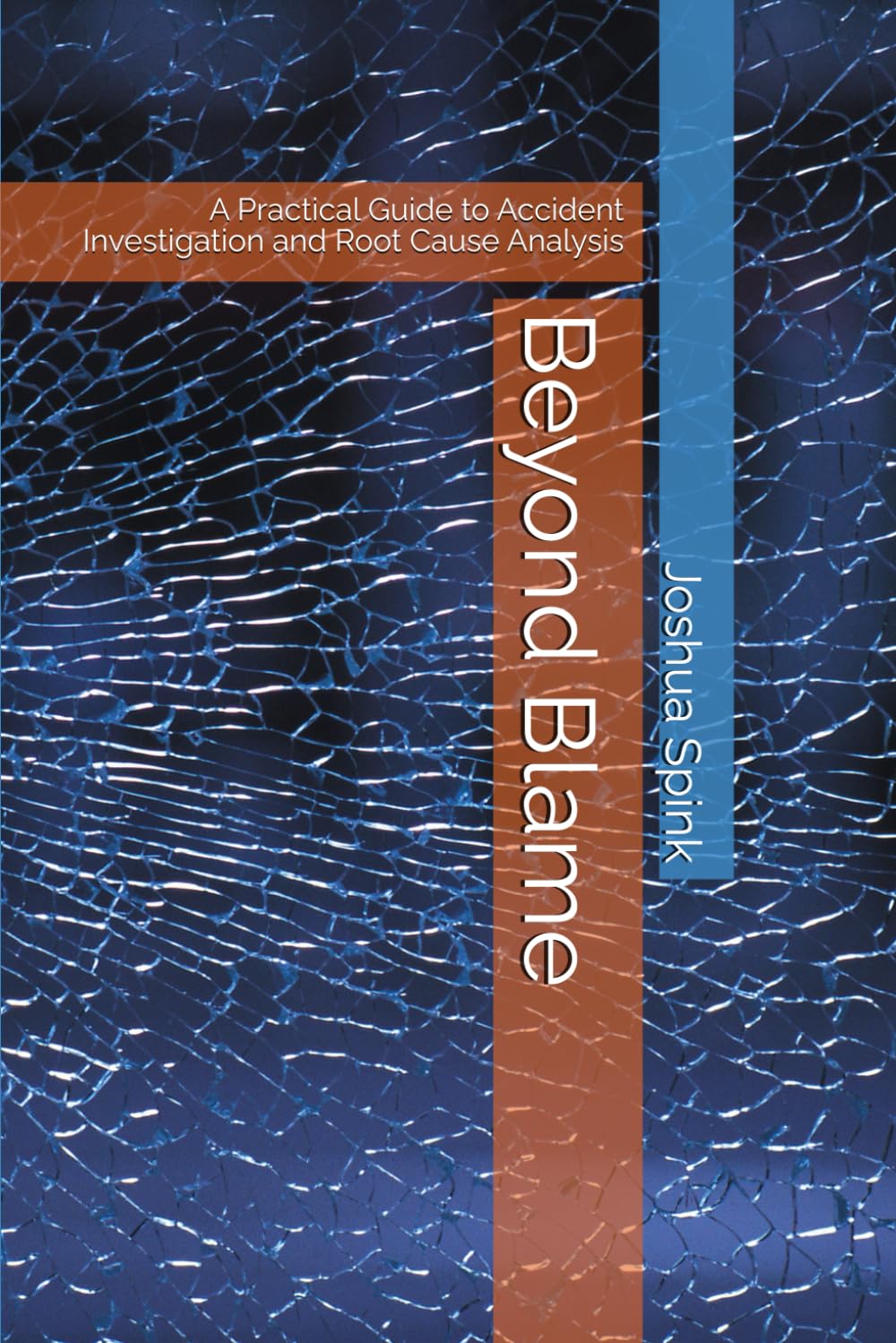 Beyond Blame: A Practical Guide to Accident Investigation and Root Cause Analysis (Essential Tools for the Safety Professional)