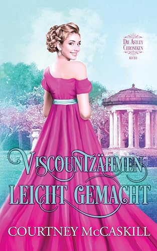 Viscountzähmen leicht gemacht (Die Astley-Chroniken- Buch 1)