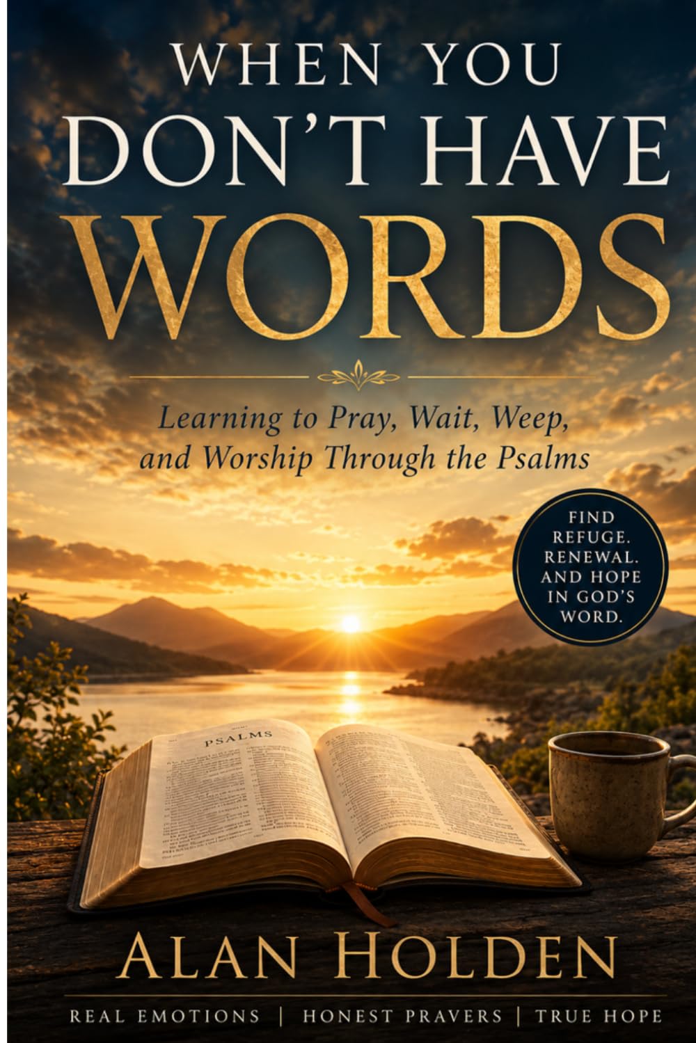 When You Don't Have Words: Learning to Pray, Wait, Weep, and Worship Through the Psalms