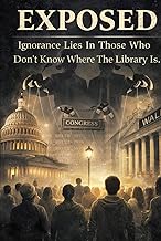 Exposed: Ignorance Lies In Those Who Don't Know Where The Library Is