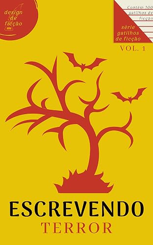 Escrevendo Terror: 100 Gatilhos de Ficção (Vol. 1)