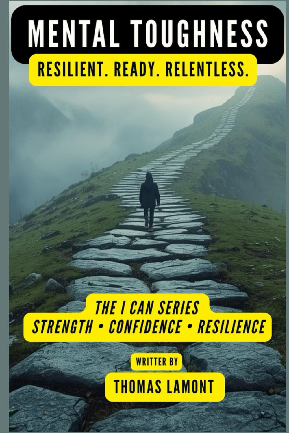 Mental Toughness:: Resilient. Ready. Relentless. (The I Can Series)