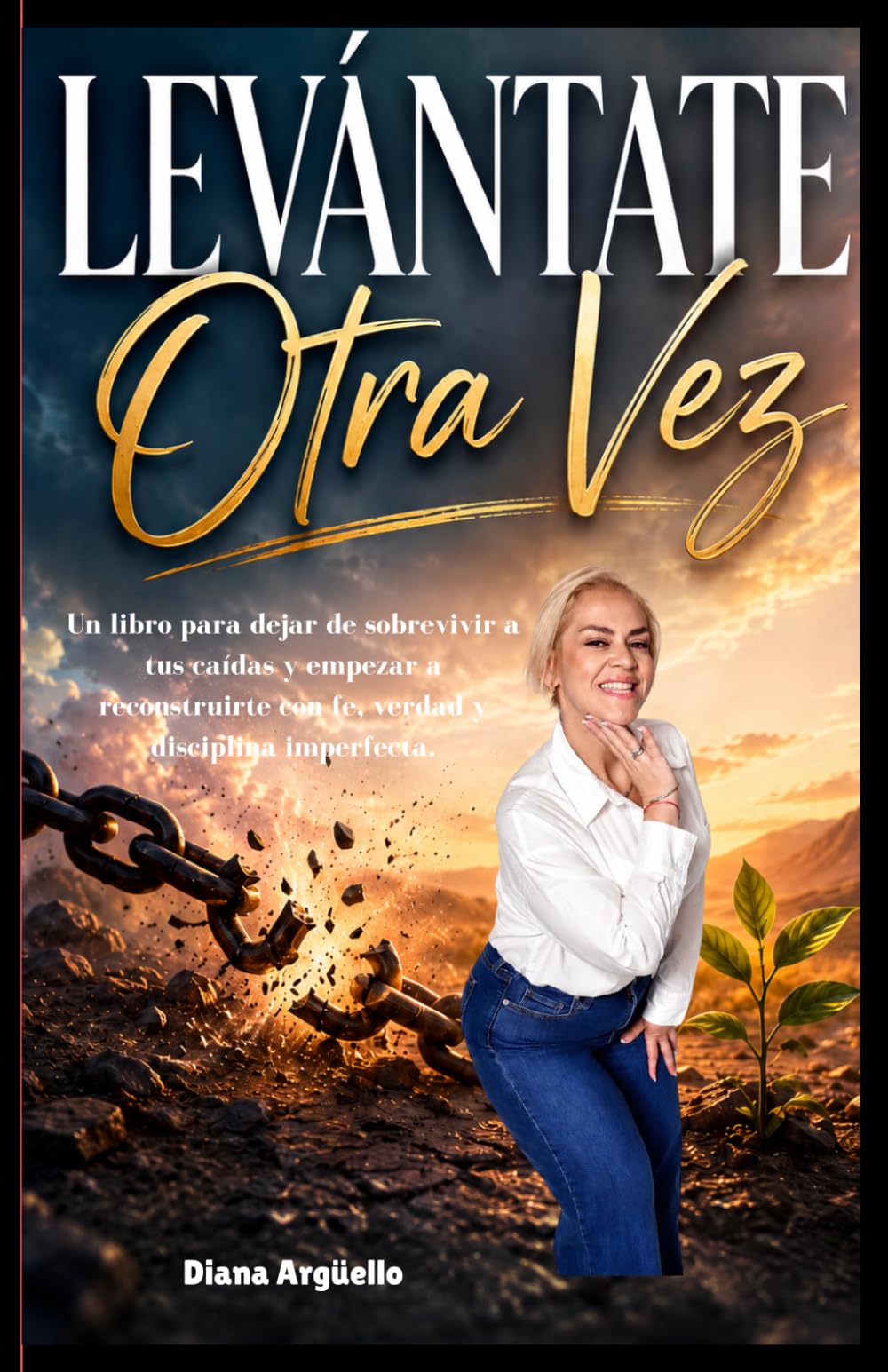 Levántate Otra Vez: Reconstrucción personal integral después de caer: cuerpo, finanzas, fe, emociones, hábitos, identidad y propósito.