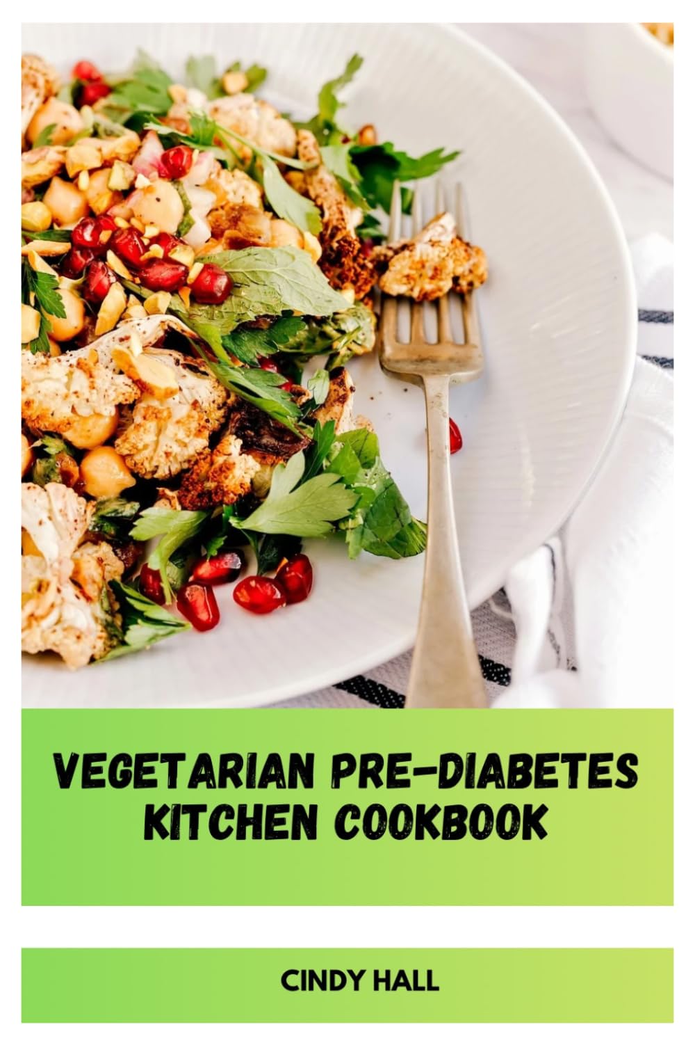 Vegetarian Pre-Diabetes Kitchen Cookbook: Flavorful Meat-Free Dishes with Simple Ingredients to Support Stable Glucose and Long-Term Wellness