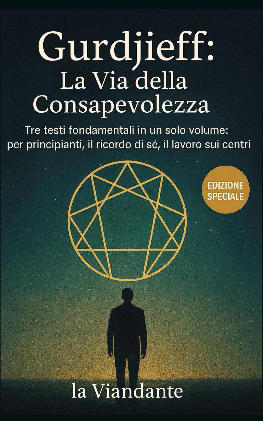 Gurdjieff: La Via della Consapevolezza: Tre testi fondamentali in un solo volume: per principianti, il ricordo di sé, il lavoro sui centri