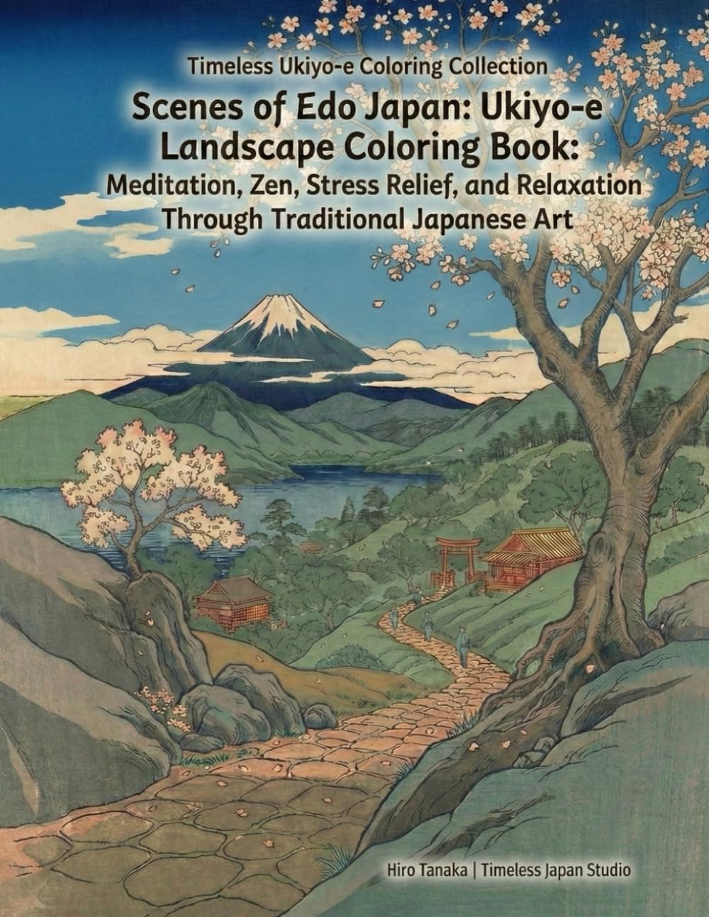 Scenes of Edo Japan: Ukiyo-e Landscape Coloring Book: Meditation, Zen, Stress Relief, and Relaxation Through Traditional Japanese Art (Timeless Ukiyo-e Coloring Collection)