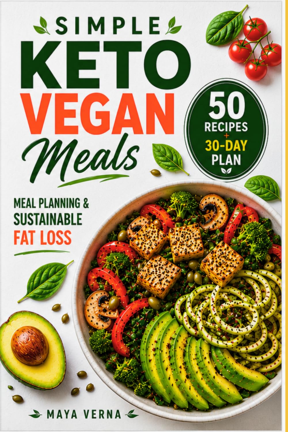 Simple Keto Vegan Meals: Easy Low-Carb Plant-Based Cooking for Everyday Eating, Meal Planning & Sustainable Fat Loss
