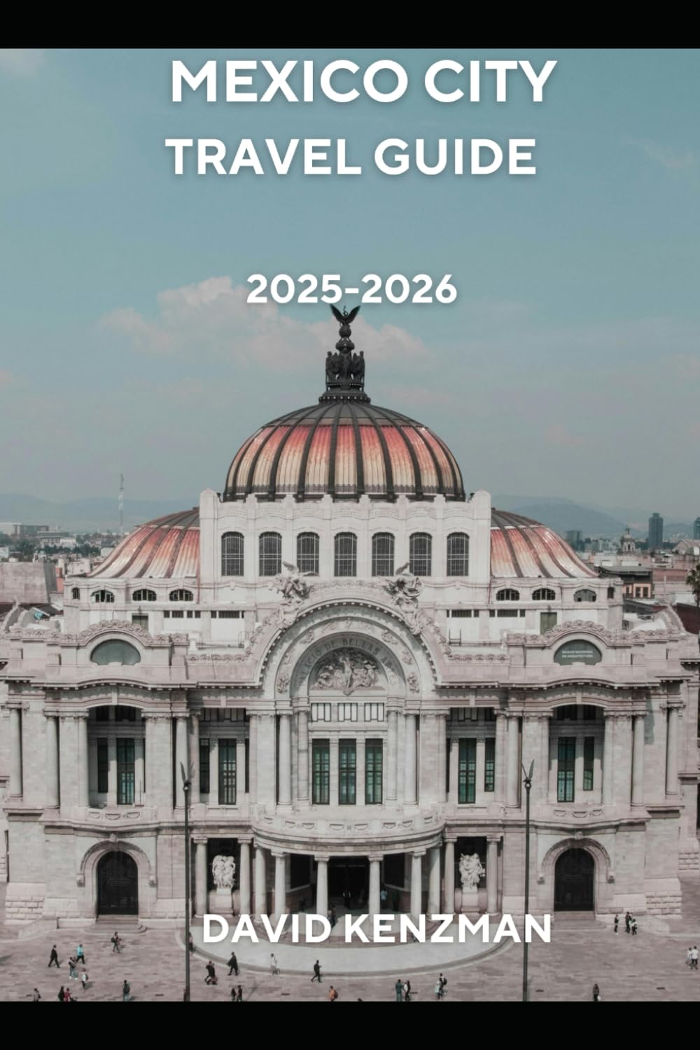 MEXICO CITY TRAVEL GUIDE 2025-2026: The Ultimate Insider Guide to Sightseeing, Culinary Experiences, Culture, and Practical Tips for First-Time and Returning Travelers (Journeywise Collection)