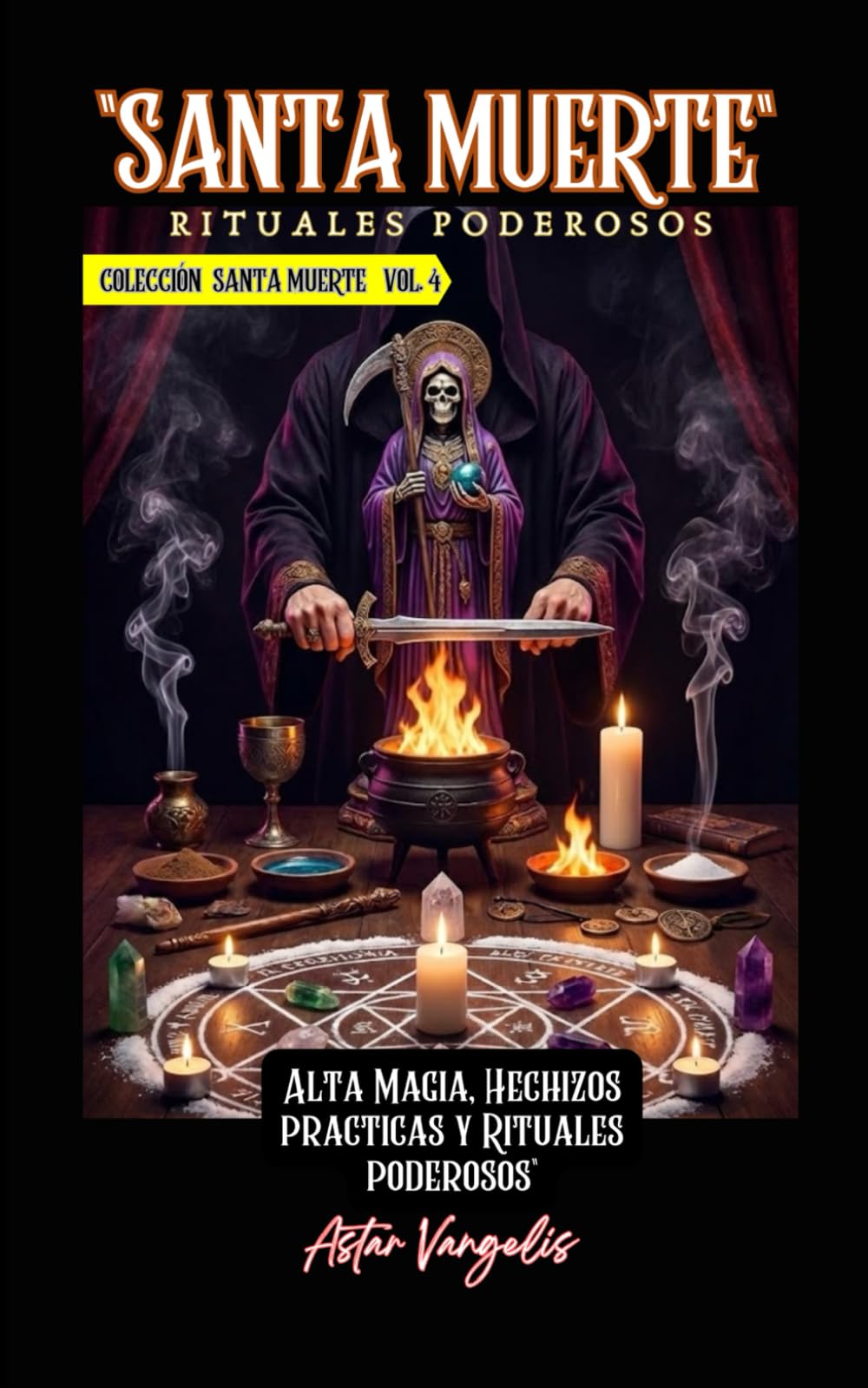 SANTA MUERTE VOL4 Rituales Poderosos (Alta Magia,Hechizos y Rituales Poderosos)
