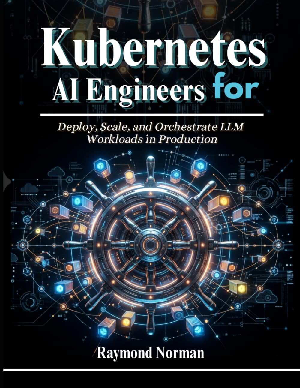 Kubernetes for AI Engineers: Deploy, Scale, and Orchestrate LLM Workloads in Production