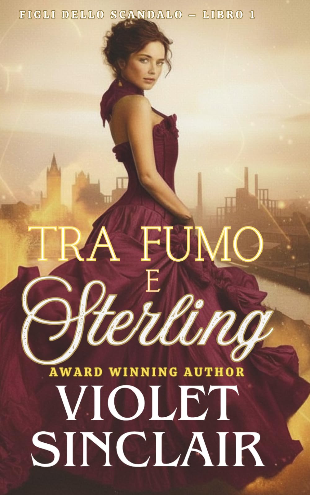 Tra Fumo e Sterling: UN ROMANCE STORICO VICTORIANO DA NEMICI AD AMANTI (Figli dello Scandalo - Italian Editions)