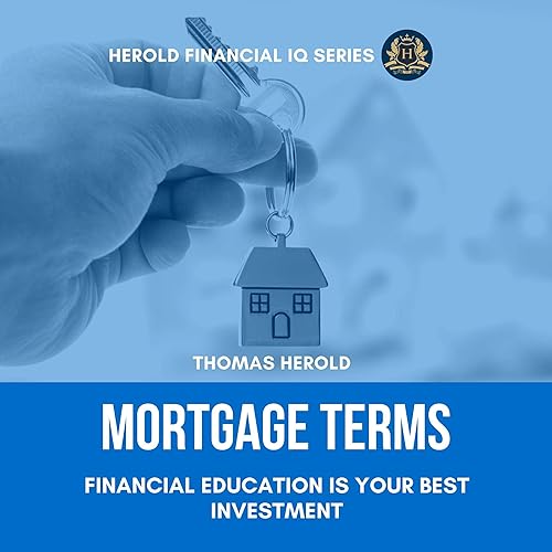 Mortgage Terms: Financial Education Is Your Best Investment: The Simple Guide to Payoff Your Loan &amp; Refinancing, Mortgage Notes, Broker, and Business Management