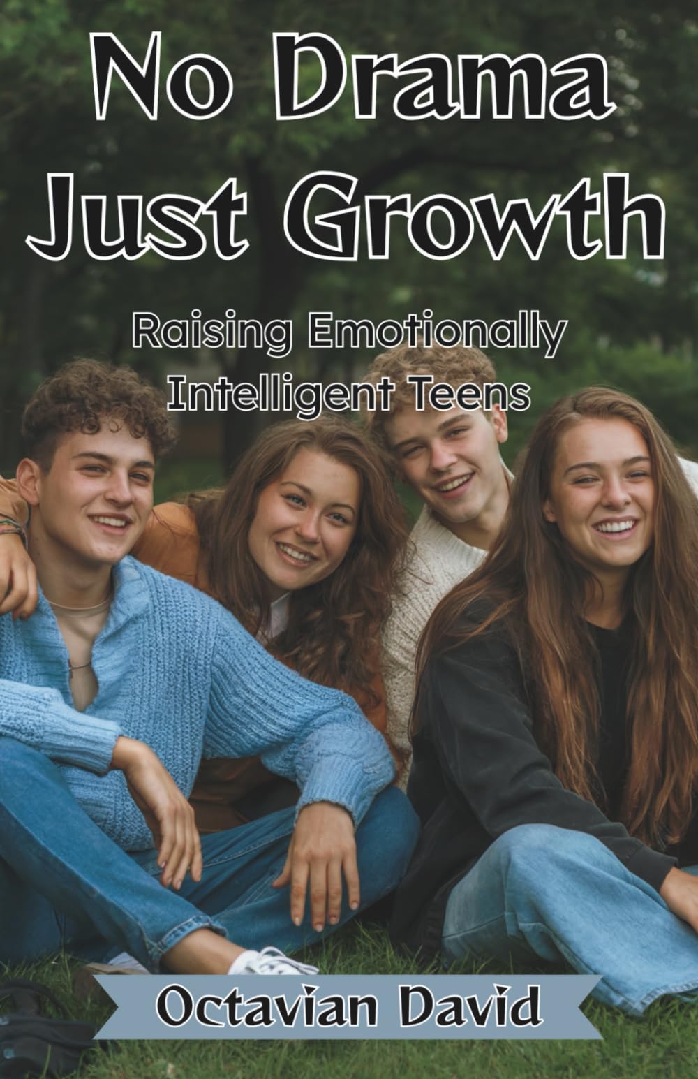 No Drama, Just Growth: Raising Emotionally Intelligent Teens