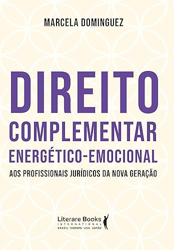 Direito complementar energético-emocional: aos profissionais jurídicos da nova geração (Portuguese Edition)