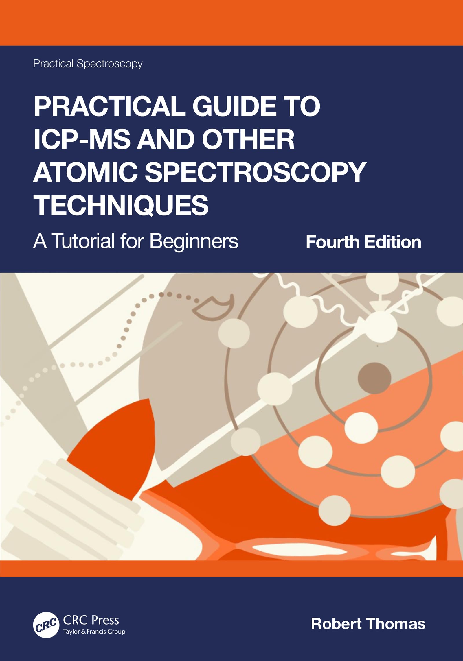 Practical Guide to ICP-MS and Other Atomic Spectroscopy Techniques: A Tutorial for Beginners (Practical Spectroscopy) (English Edition)